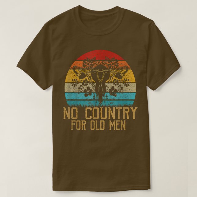 No Country For Old Men Uterus Feminist Women Right T-Shirt (Design Front)