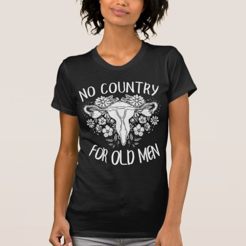 No Country For Old Men Uterus Feminist Women Right T_Shirt