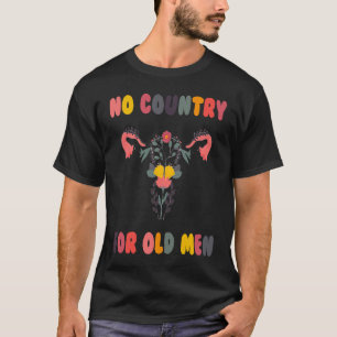 No Country For Old Men Uterus Feminist Women Right T-Shirt