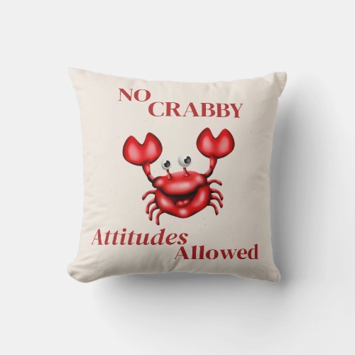 No Crabby Attitudes Allowed Throw Pillow