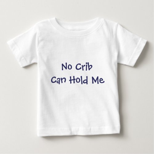 No Crib Can Hold Me Baby T_Shirt