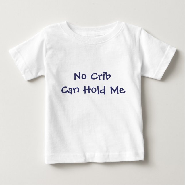 No Crib Can Hold Me Baby T-Shirt (Front)