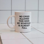 No crisis allowed this week my schedule is already mug<br><div class="desc">- "No crisis allowed this week my schedule is already full" it's gift idea for you! Tags ; Funny Coworker, No Crisis Allowed This, Week My Schedule is Already Full, Funny Coworker Gifts Work Coffee, Cup Funny Boss Gifts, coffee , coffee cup, funny coffee , Coworker , office mug, coworker...</div>