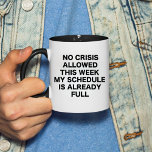 No crisis allowed this week my schedule is already mug<br><div class="desc">- "No crisis allowed this week my schedule is already full" it's gift idea for you! Tags ; Funny Coworker, No Crisis Allowed This, Week My Schedule is Already Full, Funny Coworker Gifts Work Coffee, Cup Funny Boss Gifts, coffee , coffee cup, funny coffee , Coworker , office mug, coworker...</div>
