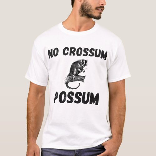 No Crossum Possum T_Shirt