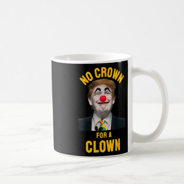 No Crown For A Clown  Coffee Mug (Right)