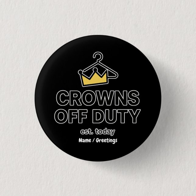 No Crown Needed Crowns Off Duty Graphic Modern  Button (Front)