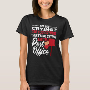 No Crying At The Post Office Postal Worker Mailman T-Shirt