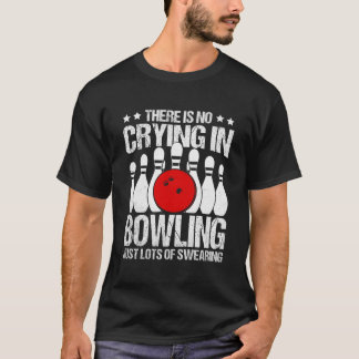No crying in Bowling Bowling Quote Humor T-Shirt