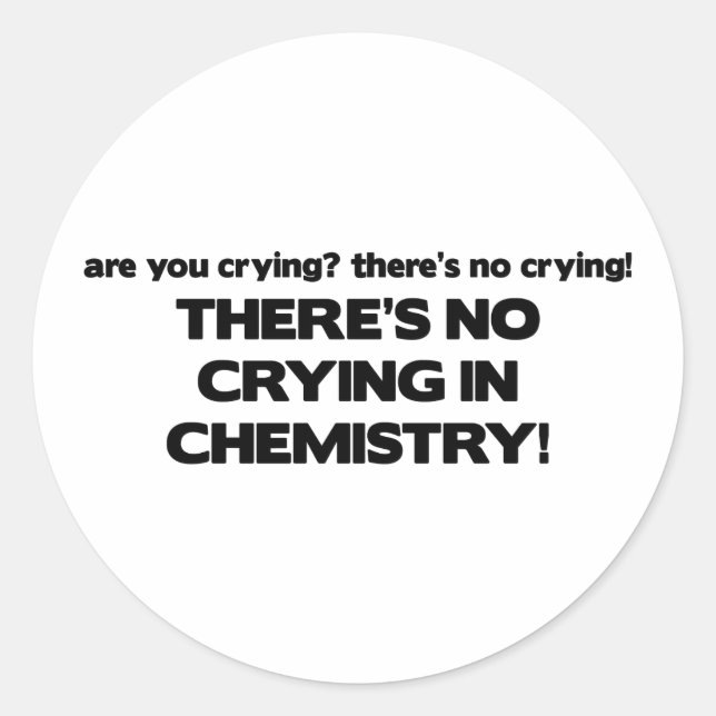No Crying in Chemistry Classic Round Sticker (Front)