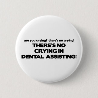No Crying in Dental Assisting Button