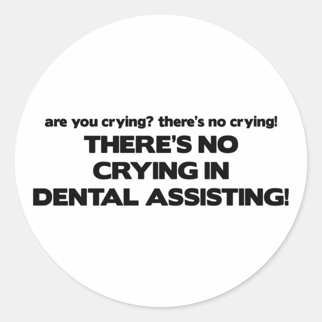 No Crying in Dental Assisting Classic Round Sticker (Front)
