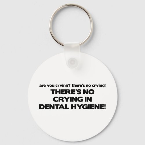 No Crying in Dental Hygiene Keychain