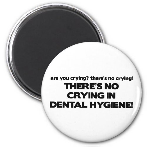 No Crying in Dental Hygiene Magnet