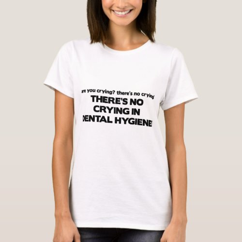 No Crying in Dental Hygiene T_Shirt