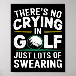 No Crying In Golfing Just Lots Of Swearing Humor G Poster