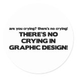 No Crying in Graphic Design Classic Round Sticker