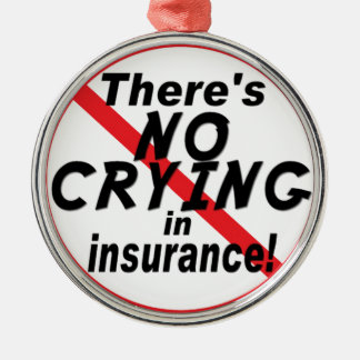 No Crying In Insurance Metal Ornament