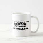 No Crying in Journalism Coffee Mug
