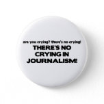 No Crying in Journalism Pinback Button