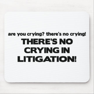No Crying in Litigation Mouse Pad