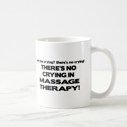 No Crying in Massage Therapy Coffee Mug