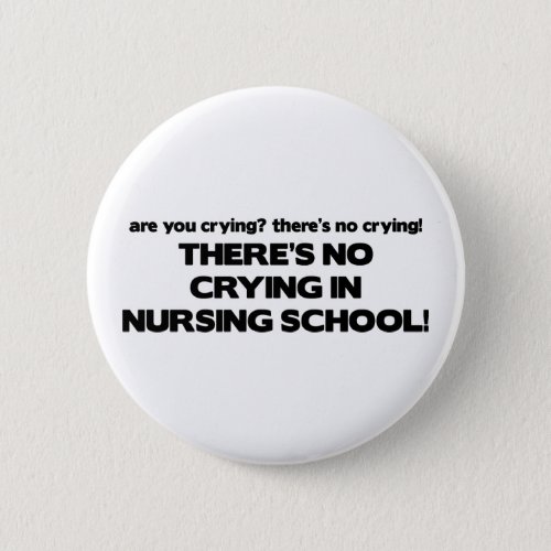 No Crying in Nursing School Button
