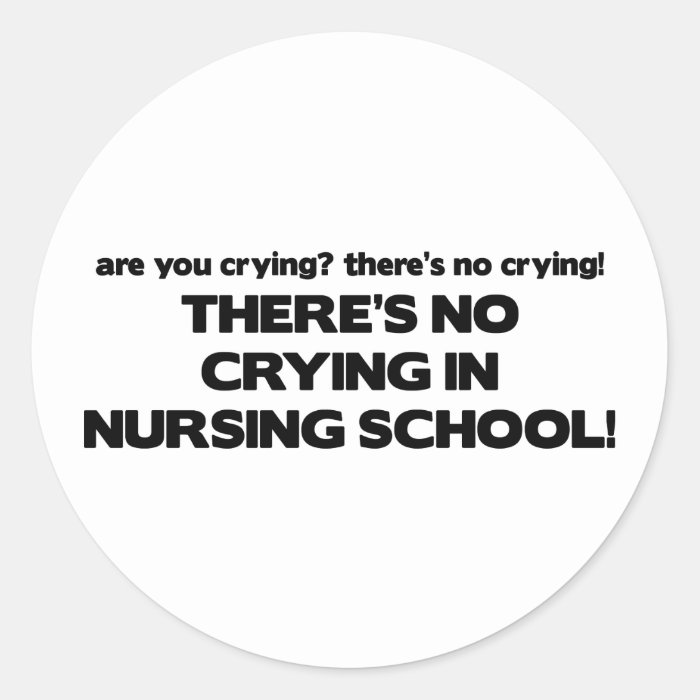 No Crying in Nursing School Round Stickers