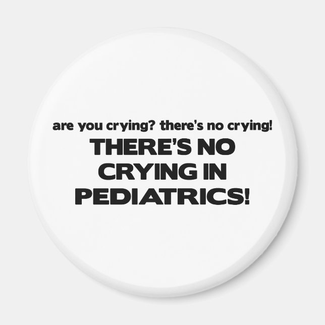 No Crying in Pediatrics Magnet (Front)
