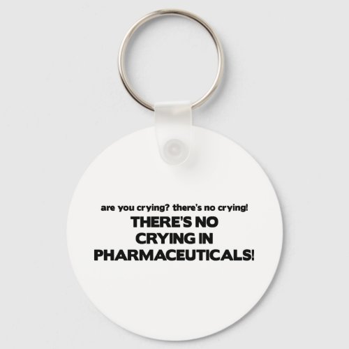 No Crying in Pharmaceuticals Keychain