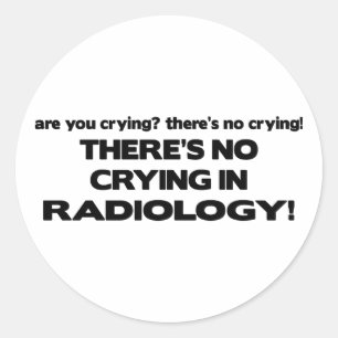 No Crying in Radiology Classic Round Sticker