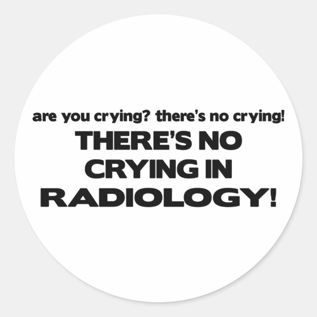 No Crying in Radiology Classic Round Sticker (Front)