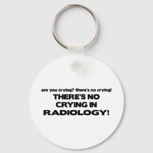No Crying in Radiology Keychain