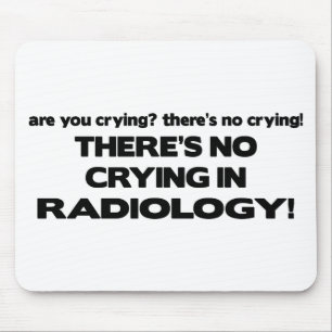 No Crying in Radiology Mouse Pad