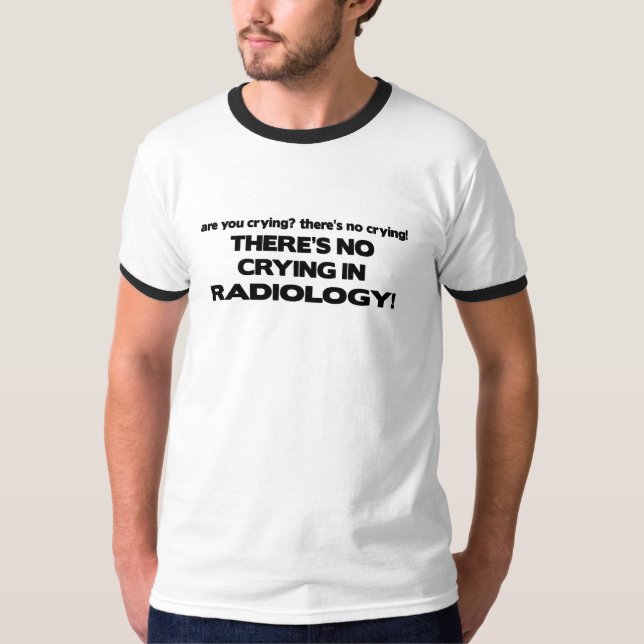 No Crying in Radiology T-Shirt (Front)