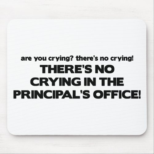 No Crying in the Principals Office Mouse Pad