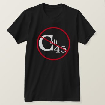 No Cult 45 T-shirt by DakotaPolitics at Zazzle