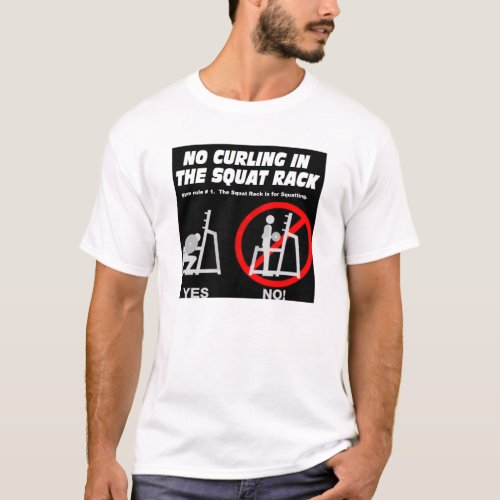 No Curling in the Squat Rack T_Shirt