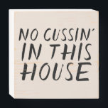 NO CUSSIN' IN THIS HOUSE WALL SIGNS<br><div class="desc">NO CUSSIN' IN THIS HOUSE WALL SIGN</div>