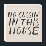 NO CUSSIN' IN THIS HOUSE WALL SIGNS<br><div class="desc">NO CUSSIN' IN THIS HOUSE WALL SIGN</div>