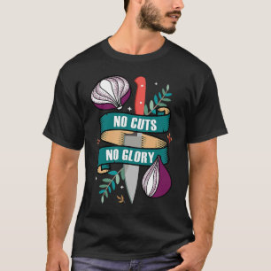 No Cuts No Glory  Cutting Onion Cook Recipes Costu T-Shirt