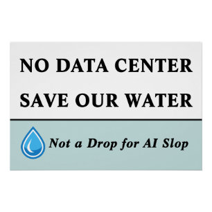 NO DATA CENTER SAVE OUR WATER Not a Drop for AI Poster