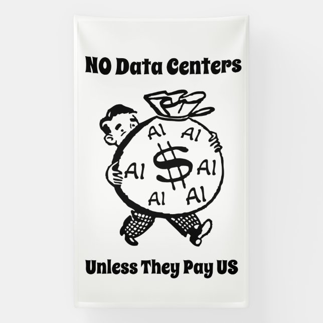 No Data Centers Unless They Pay Us Banner (Vertical)