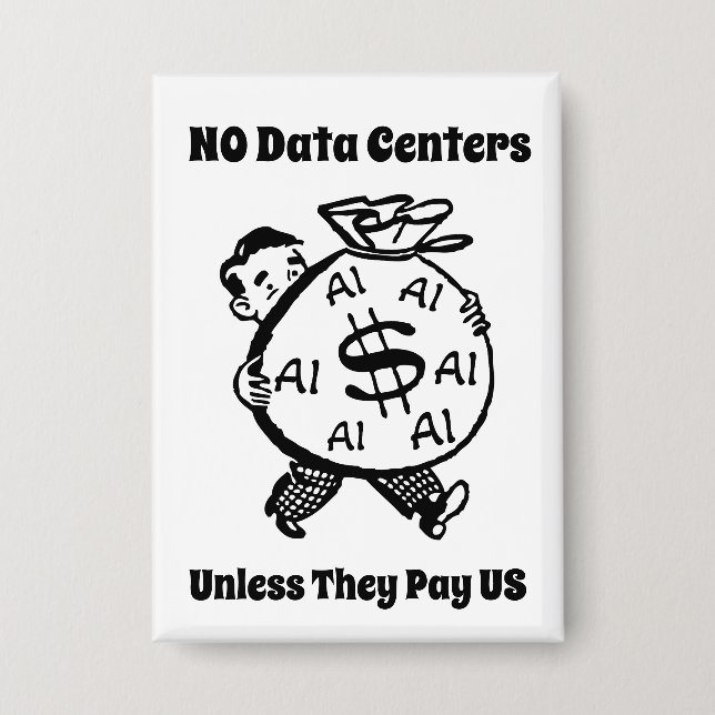 No Data Centers Unless They Pay Us Button (Front)