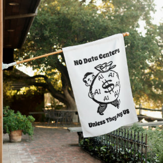No Data Centers Unless They Pay Us House Flag