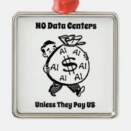 No Data Centers Unless They Pay Us Metal Ornament