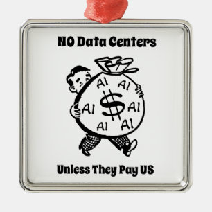 No Data Centers Unless They Pay Us Metal Ornament