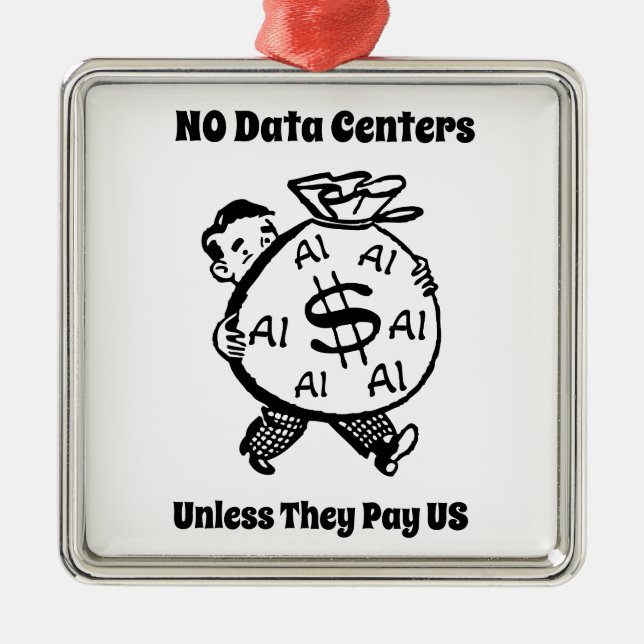 No Data Centers Unless They Pay Us Metal Ornament (Front)