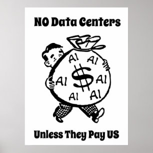 No Data Centers Unless They Pay Us Poster