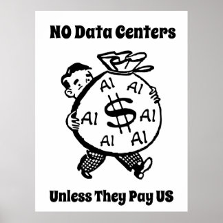 No Data Centers Unless They Pay Us Poster